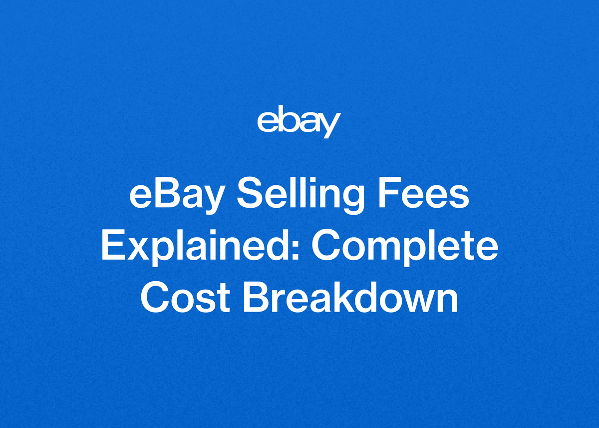 eBay Selling Fees Explained: Complete Cost Breakdown