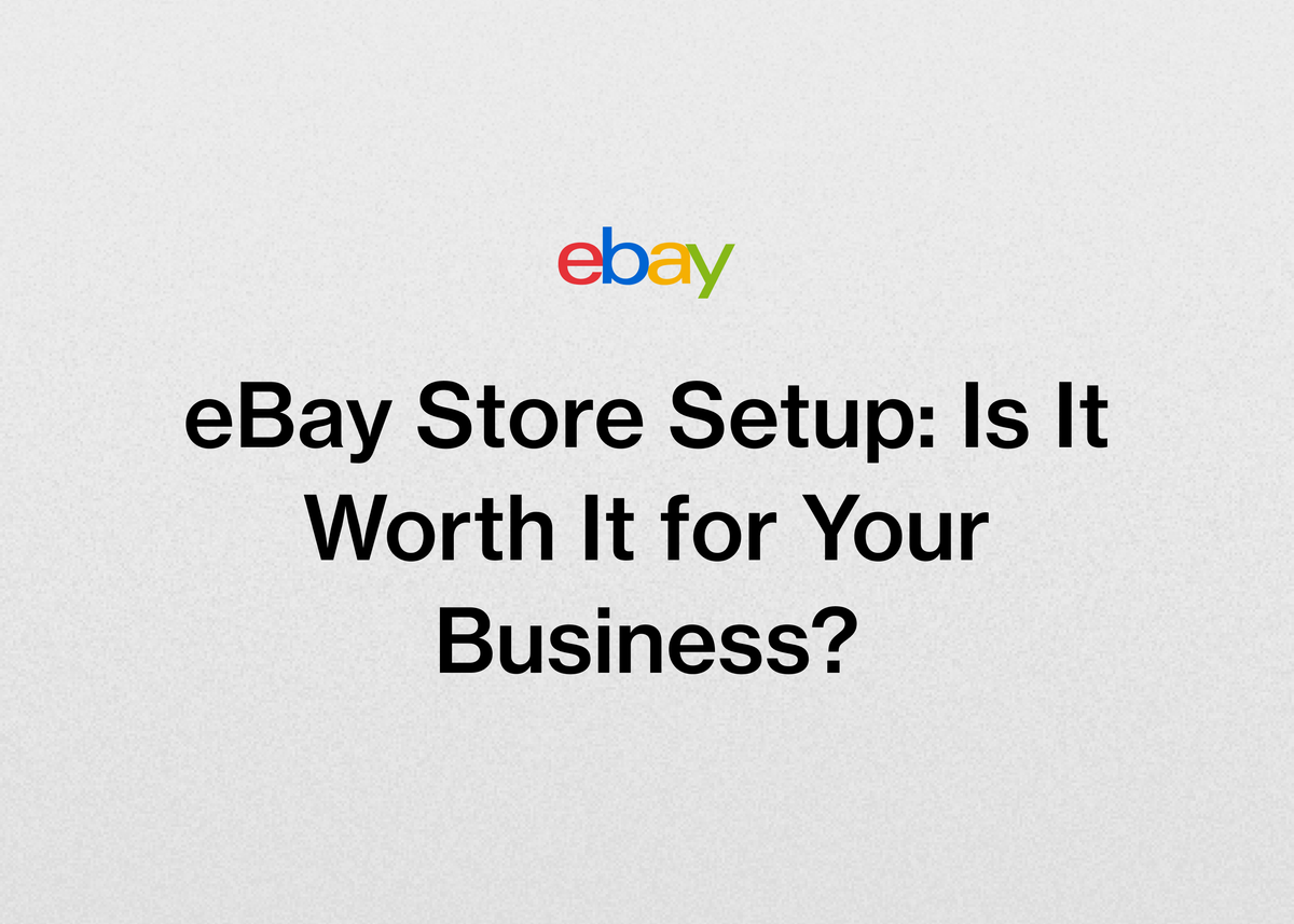 eBay Store Setup: Is It Worth It for Your Business?