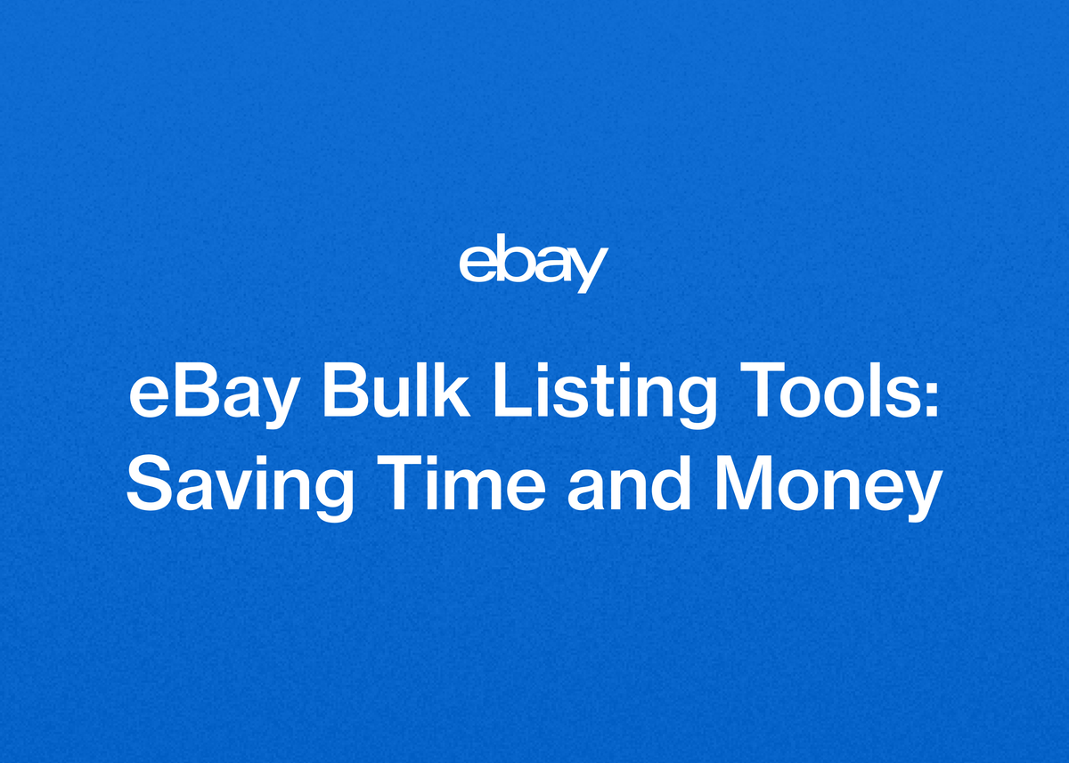 eBay Bulk Listing Tools: Saving Time and Money