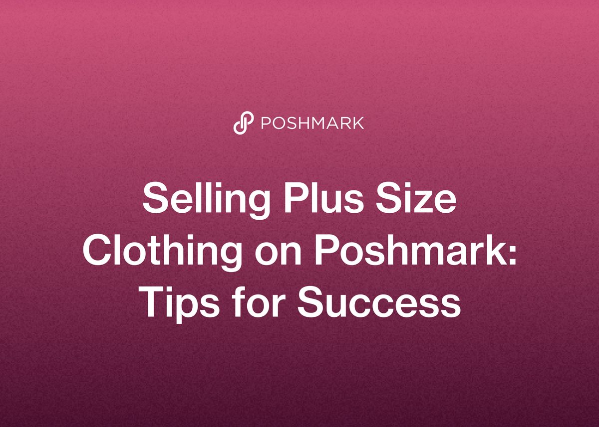 Selling Plus Size Clothing on Poshmark: Tips for Success