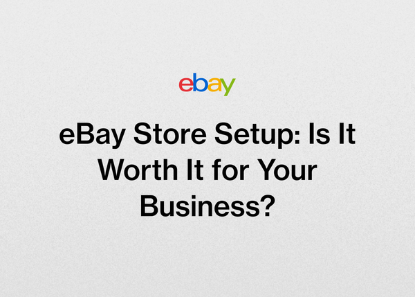 eBay Store Setup: Is It Worth It for Your Business?