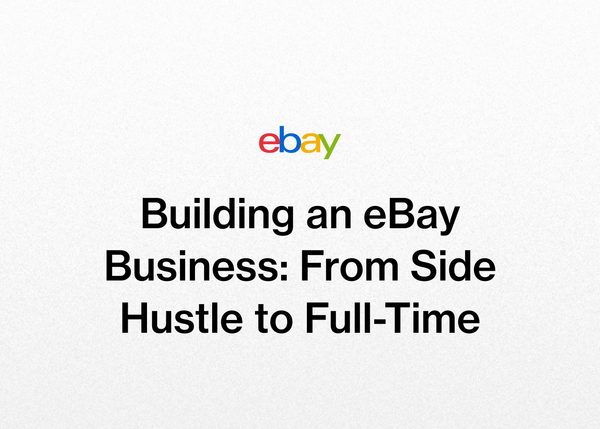 Building an eBay Business: From Side Hustle to Full-Time