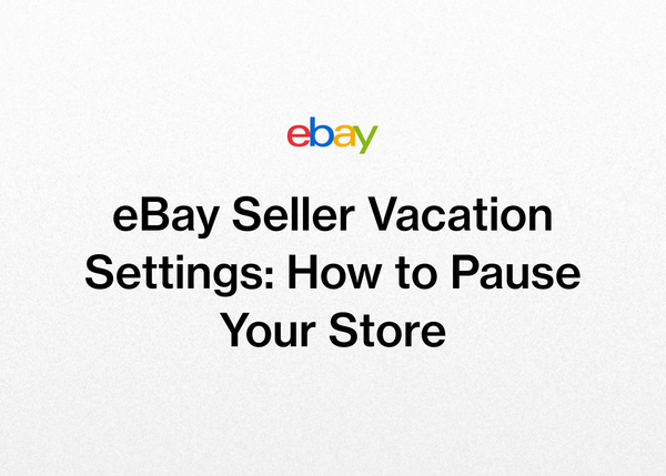 eBay Seller Vacation Settings: How to Pause Your Store