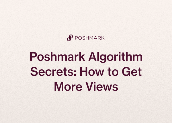 Poshmark Algorithm Secrets: How to Get More Views