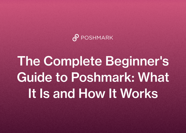 The Complete Beginner's Guide to Poshmark: What It Is and How It Works
